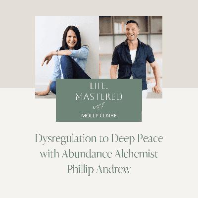 217. Dysregulation to Deep Peace with Abundance Alchemist Phillip Andrew