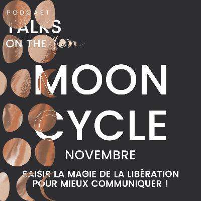#MoonCycle Novembre - Saisir la Magie de la libération pour mieux communiquer !