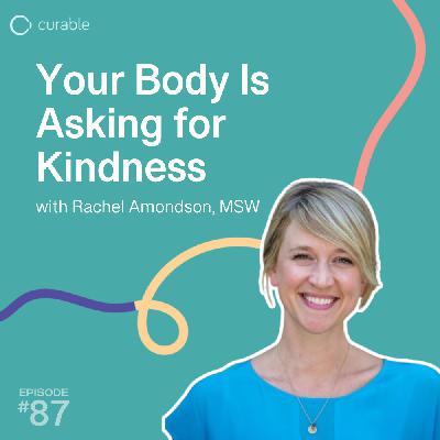 Your Body Is Asking for Kindness (Rachel Amondson, MSW) Your Body Is Asking for Kindness (Rachel Amondson, MSW)