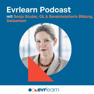 Evrlearn Podcast mit Sonja Studer, GL & Bereichsleiterin Bildung bei Swissmem Evrlearn Podcast mit Sonja Studer, GL & Bereichsleiterin Bildung bei Swissmem