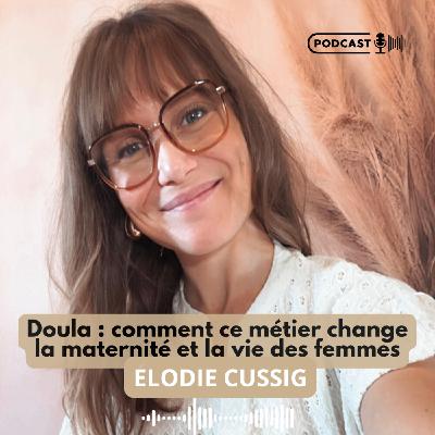 Doula : comment ce métier change la maternité et la vie des femmes avec Elodie Cussigh