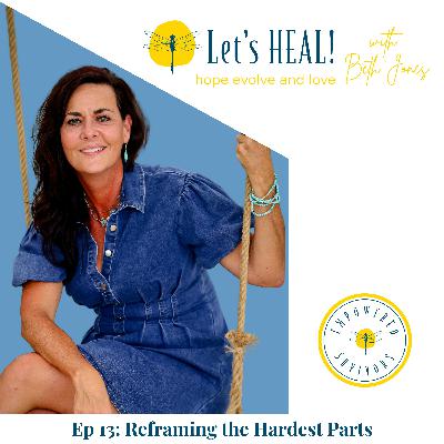 Ep 13: Reframing the Hardest Parts