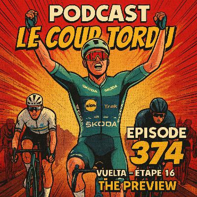 COUP TORDU EPISODE 374  VUELTA 2025 ETAPE 16, LA PREVIEW