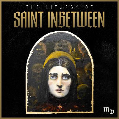 The Liturgy of Saint Inbetween
