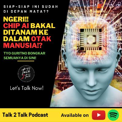 #Talk268 Babak Baru AI: Generative AI Sampai Chip AI Ditanam Ke Dalam Otak Manusia!?