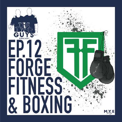 Ep.12 Forge Fitness & Boxing - The Two Guy's Podcast