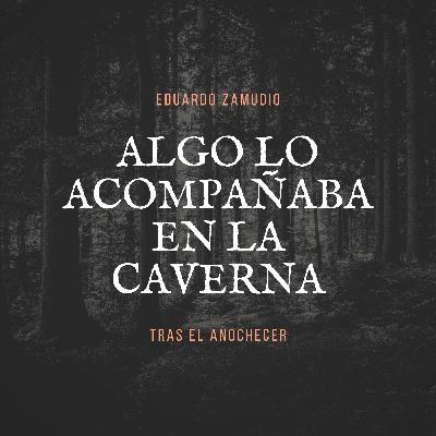 Algo lo acompañaba en la caverna Algo lo acompañaba en la caverna