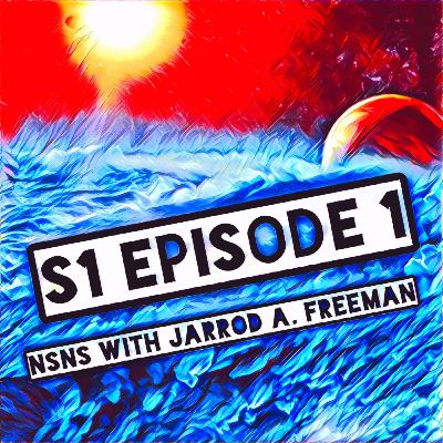 S1-E1 NsNs With Jarrod A. Freeman