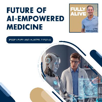 Future Of AI-Empowered Medicine With Jesse Levey And Hunter Ziesing