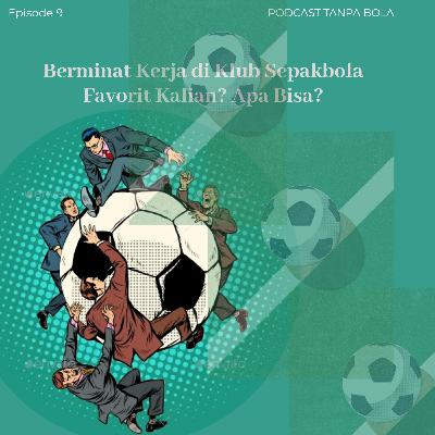 Episode 9 : Berminat Bekerja Di Klub Sepakbola Favorit Kalian? Apa Bisa?