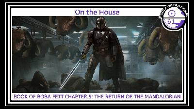 On the House – Book of Boba Fett Chapter 5 – MJFO 61 On the House – Book of Boba Fett Chapter 5 – MJFO 61