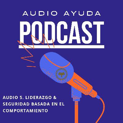 Audio 5. Liderazgo, motivación y seguridad basada en el comportamiento