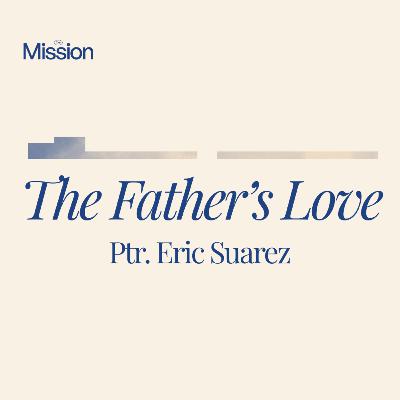 The Father's Love | Ptr. Eric Suarez The Father's Love | Ptr. Eric Suarez