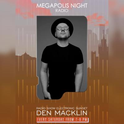 Den Macklin - Radio Show Electronic Sunset by AM PM on Megapolis Night Den Macklin - Radio Show Electronic Sunset by AM PM on Megapolis Night