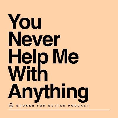 You Never Help Me With Anything