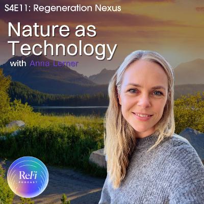 Nature as Technology with Anna Lerner | S4E11: Regeneration Nexus Nature as Technology with Anna Lerner | S4E11: Regeneration Nexus