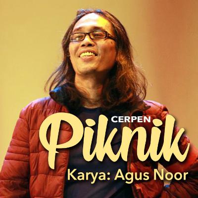 Episode 01: Cerpen PIKNIK - karya Agus Noor (tahun 2006)