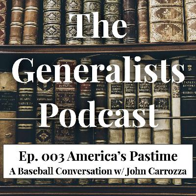 Ep. 003 America's Pastime - A Baseball Conversation with John Carrozza