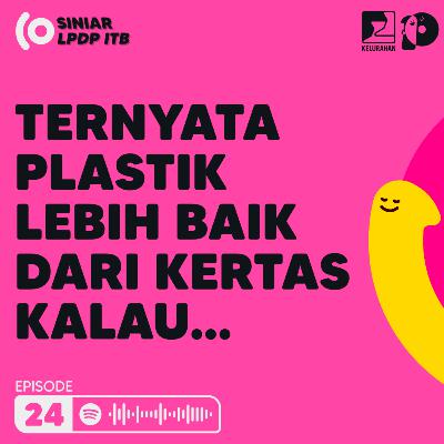 Episode 24. Ternyata Plastik Lebih Baik dari Kertas kalau... Episode 24. Ternyata Plastik Lebih Baik dari Kertas kalau...