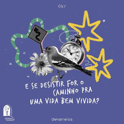 EP 57 | E se desistir for o caminho pra uma vida bem vivida? - com Maria Victória Marcondes EP 57 | E se desistir for o caminho pra uma vida bem vivida? - com Maria Victória Marcondes