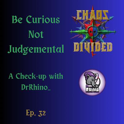 Be Curious Not Judgemental - A Check-Up With DrRhino_