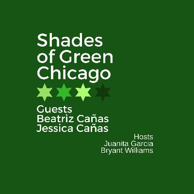 Shades of Green Chicago: Episode 12 Canas Sisters