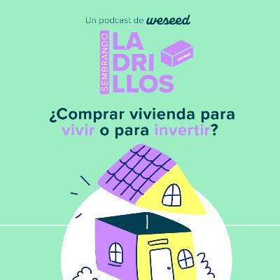 EP01 l ¿Comprar para vivir o para invertir?