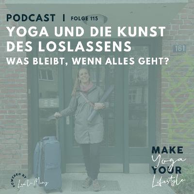 115 - Yoga und die Kunst des Loslassens - Was bleibt, wenn alles geht? 115 - Yoga und die Kunst des Loslassens - Was bleibt, wenn alles geht?