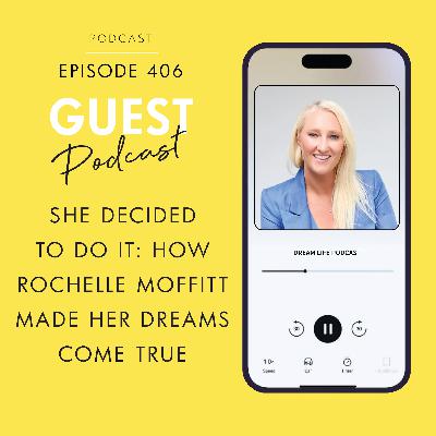 #406 - SHE DECIDED TO DO IT: How Rochelle Moffitt Made Her Dreams Come True