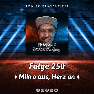 Mikro aus, Herz an - Folge 250 Mikro aus, Herz an - Folge 250