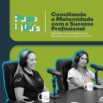 Conciliando a Maternidade com o Sucesso Profissional - Episódio Especial - Dia das Mães Conciliando a Maternidade com o Sucesso Profissional - Episódio Especial - Dia das Mães
