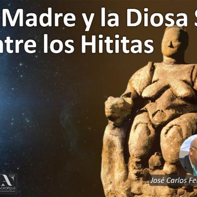 La Diosa Madre y la Diosa Sol entre los Hititas. José Carlos Fernández