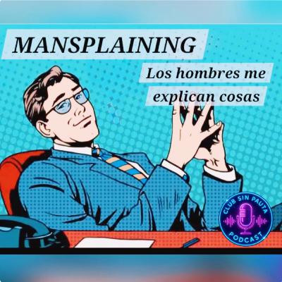 [T2]EP95: MANSPLAINING (los hombres me explican cosas)