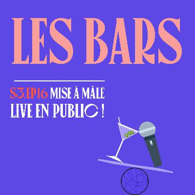 S03E16 LIVE EN PUBLIC ! - Les Bars