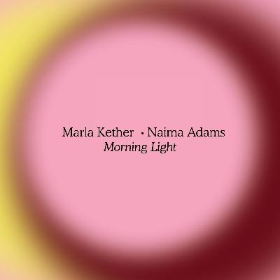 Marla Kether - Morning Light (ft. Naima Adams)