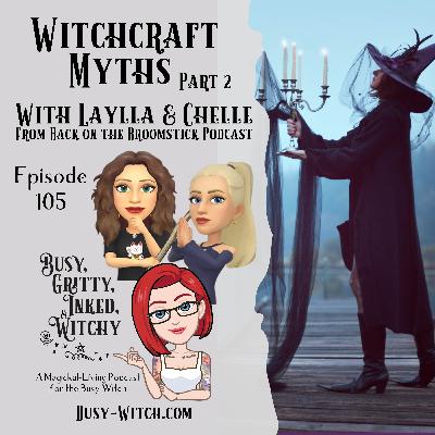 Witchcraft Myths Part 2 with Laylla & Chelle- Episode 105 Witchcraft Myths Part 2 with Laylla & Chelle- Episode 105