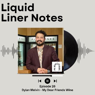 Episode 26 - Dylan Melvin - My Dear Friends Wine