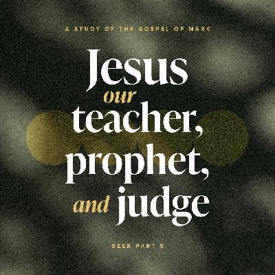 Jesus – Our Teacher, Prophet, and Judge