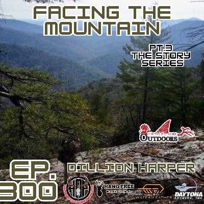 Ep. 300 Facing The Mountain with Dillon Harper Pt. 3 The Stories Series Ep. 300 Facing The Mountain with Dillon Harper Pt. 3 The Stories Series