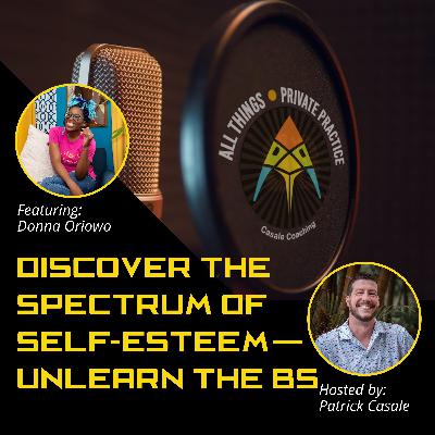 Episode 196: Discover the Spectrum of Self-Esteem—Unlearn the BS [featuring Donna Oriowo]