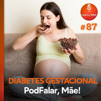 #87 Diabetes gestacional: os riscos para mãe e bebê