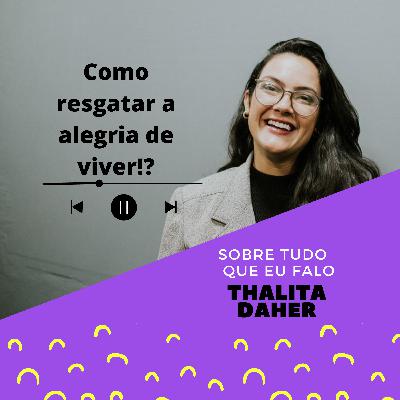 Como resgatar a alegria de viver?
