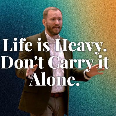 Life is Heavy. Don't Carry it Alone. (Holy Habits 2 - Pastor Steve)