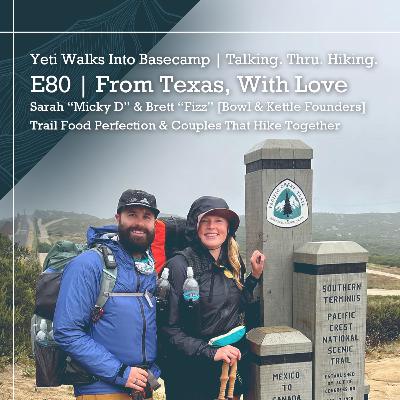 E80 | From Texas, With Love | Sarah “Micky D” & Brett “Fizz” [Bowl & Kettle Founders] | Trail Food Perfection & Couples That Hike Together