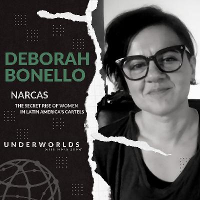 Narcas: The Secret Rise of Women in Latin American Cartels - Deborah Bonello | Underworlds with Mark Shaw
