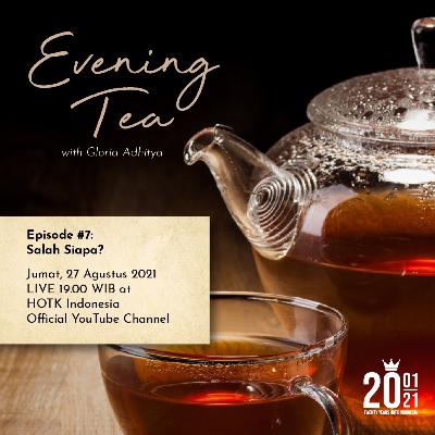 Evening Tea With Gloria Adhitya - Episode #7 Salah Siapa ? / Augustus 27, 2021
