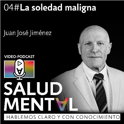 La soledad maligna - Juan José Jiménez, médico de familia | EP.04 Podcast Salud Mental La soledad maligna - Juan José Jiménez, médico de familia | EP.04 Podcast Salud Mental