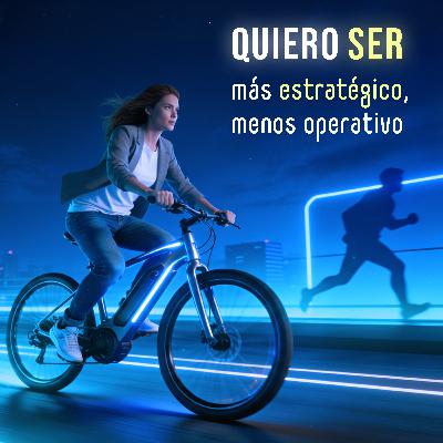 quiero ser mas estrategico menos operativo