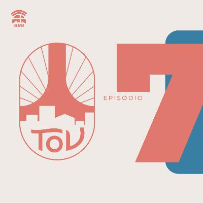 Tov | Episodio 07 | Sinvaldo Queiroz