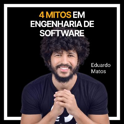 #239 - 4 mitos em engenharia de software com Edu Matos